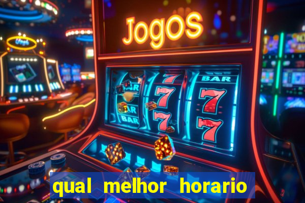 qual melhor horario para ganhar dinheiro no fortune tiger